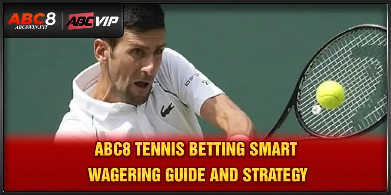 Abc8 Tennis Betting – Smart Wagering Guide and Strategy ABC8 Tennis Betting – Smart Wagering Guide and Strategy