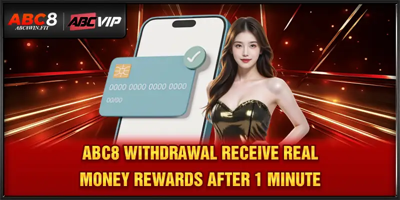 ABC8 Withdrawal ABC8 Withdrawal - Receive real money rewards after 1 minute
