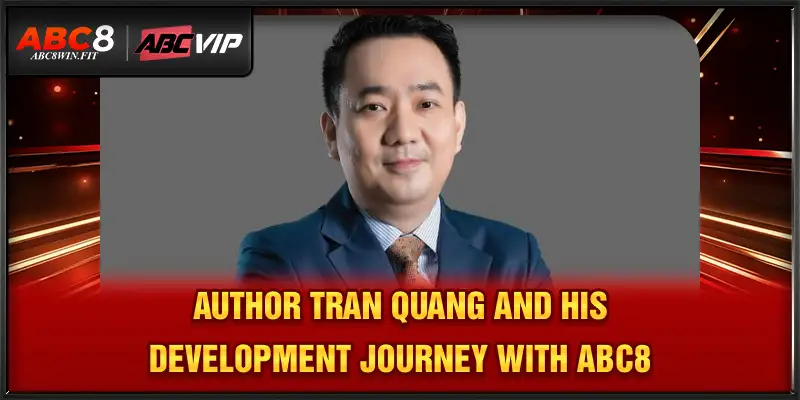 Author Tran Quang Author Tran Quang and his development journey with ABC8