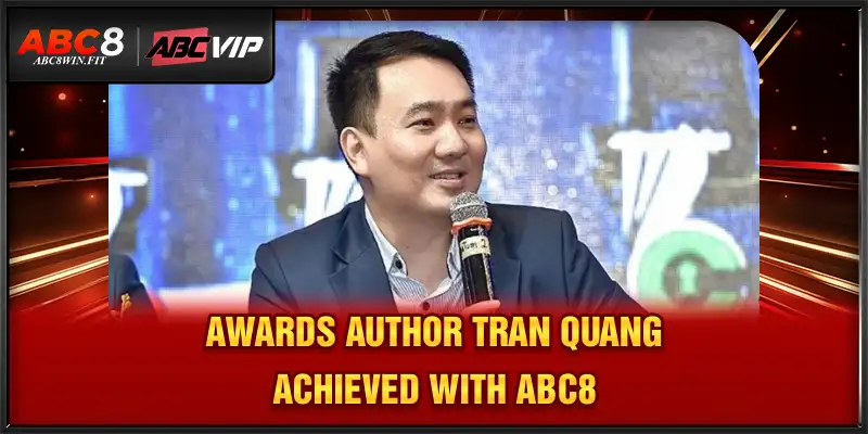 Author Tran Quang Awards author Tran Quang achieved with ABC8