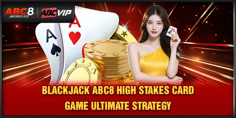 Blackjack Abc8 – High-Stakes Card Game, Ultimate Strategy Blackjack ABC8 – High-Stakes Card Game, Ultimate Strategy