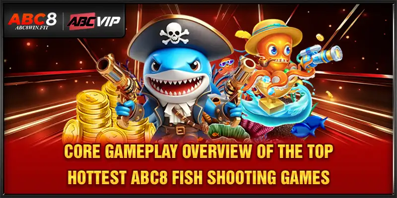Top Hottest ABC8 Fish Shooting Games – Best 2025 Ocean Picks Core gameplay overview of the top hottest ABC8 fish shooting games