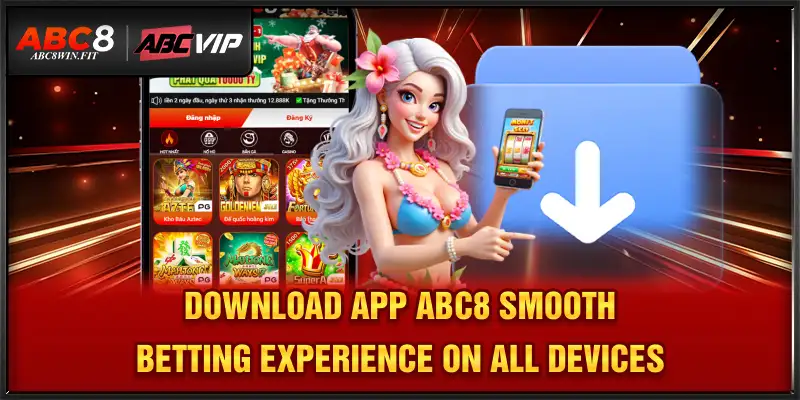 Download App ABC8 Download App ABC8 - Smooth Betting Experience On Any Device