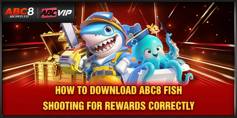 Download ABC8 Fish Shooting for Rewards – Full Access Guide How to download ABC8 fish shooting for rewards correctly