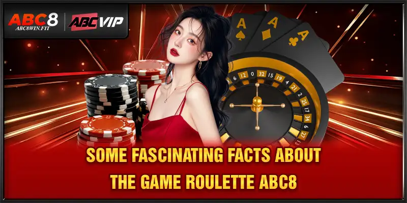 Roulette Abc8 – The Wheel Of Fate Brings Rewards To You Some fascinating facts about the game Roulette ABC8