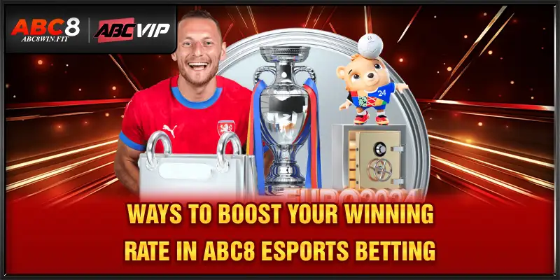 Abc8 Esports Betting – Profit-first Wagering Strategies Ways to boost your winning rate in ABC8 Esports Betting